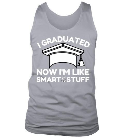 I Graduated Now Im Like Smart and Stuff Tank Top Unisex