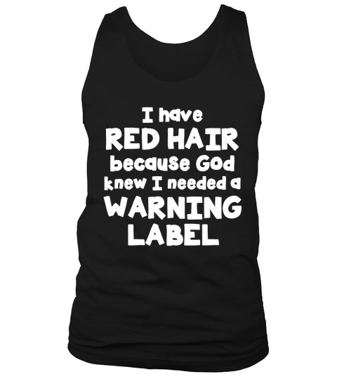 I Have Red Hair  God Knew I Needed A Warning Label Tank Top Unisex