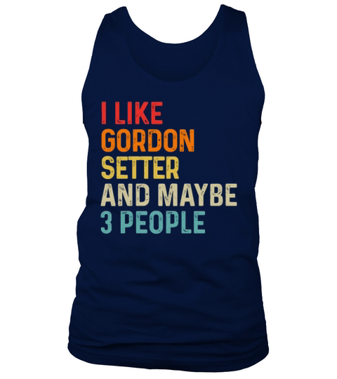 I Like Gordon Setter And Maybe 3 People Dog Lover Tank Top Unisex