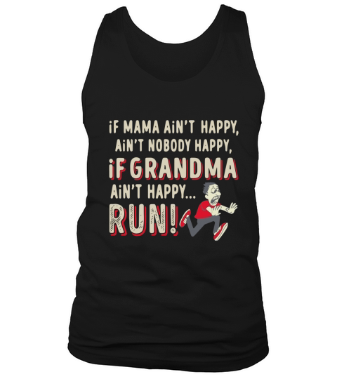 If Mama ain’t happy ain’t nobody happy If Grandma ain’t happy Run shirt Tank Top Unisex