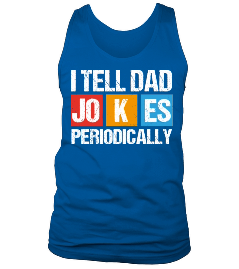 Sarcastic Quote I tell dad jokes periodically gift Tank Top Unisex