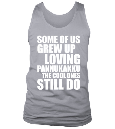 Some Of Us Grew Up Loving Pannukakku Tank Top Unisex