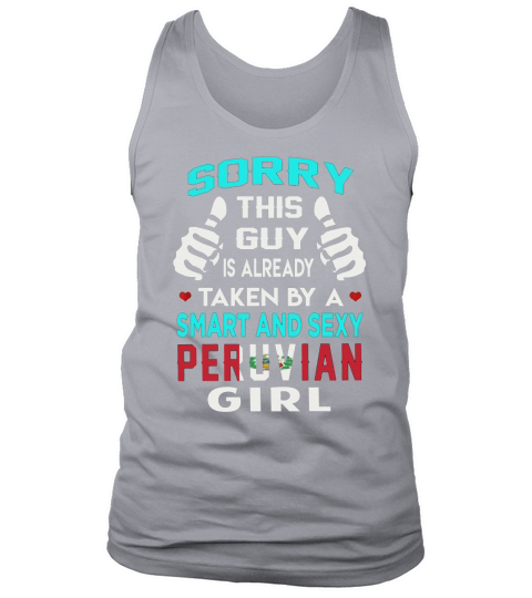 Sorry This Guy Is Already Taken By A SMART AND SEXY PERUVIAN GIRL Great Christmas gift Tank Top Unisex