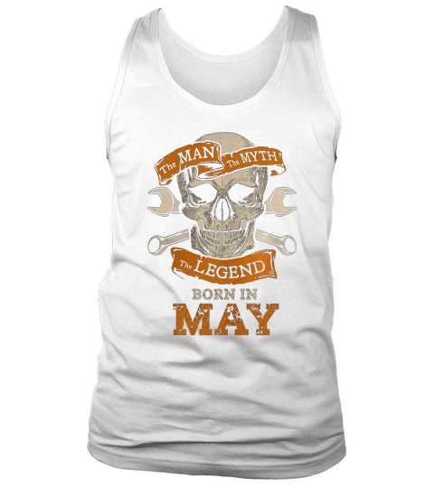 The Man The Myth The Legend Born In May T-Shirt Tank Top Unisex
