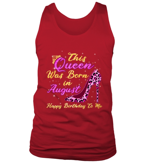 This Queen Was Born In August Happy Birthday To Me Tank Top Unisex