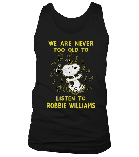 We Are Never Too Old To Listen To Robbie Williams 2020 Tank Top Unisex