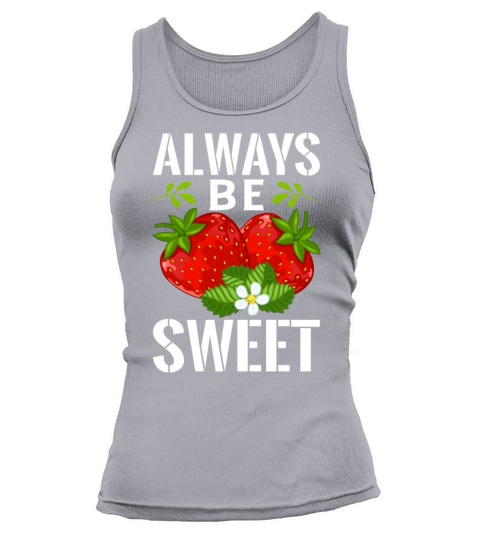 Always Be Sweet Cute Funny Fruit Fans Design Tee Tank top Woman