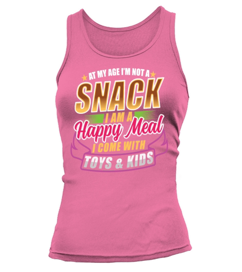 At My Age Im Not A Snack I Am A Happy Meal Quotes Tank top Woman