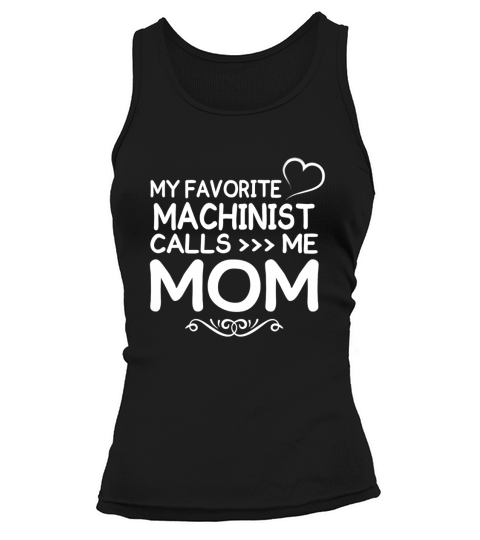 Best Family Jobs Gifts, Funny Works Gifts Ideas My Favorite MACHINIST Call Me Mom Tank top Woman