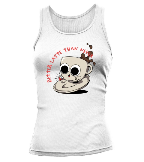 Better Latte Than Never Tank top Woman