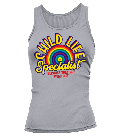 Child Life Specialist Because They Are Worth It Tank top Woman