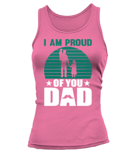 I Am Proud Of You Dad Gift for Daddy Tank top Woman