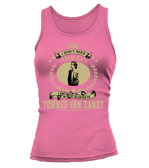 I Dont Need Therapy I Just Need To Listen To TOWNES VAN ZANDT Tank top Woman