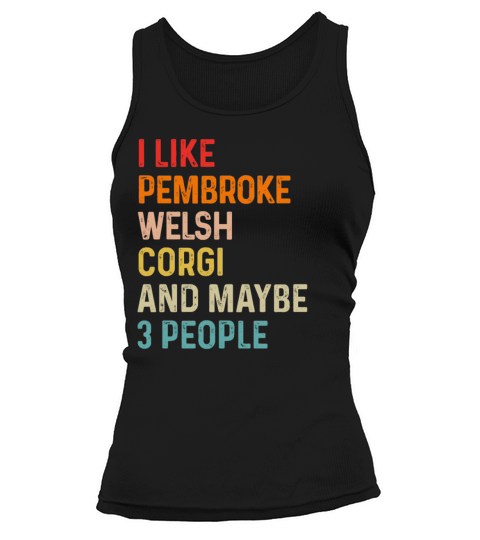 I Like Pembroke Welsh Corgi And Maybe 3 People Tank top Woman