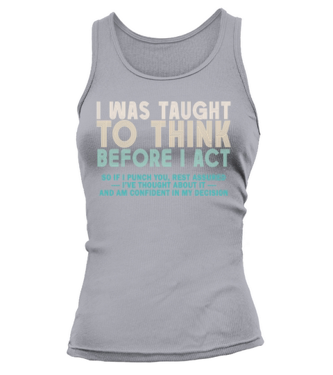 I Was Taught To Think Before I act Sarcasm Tank top Woman