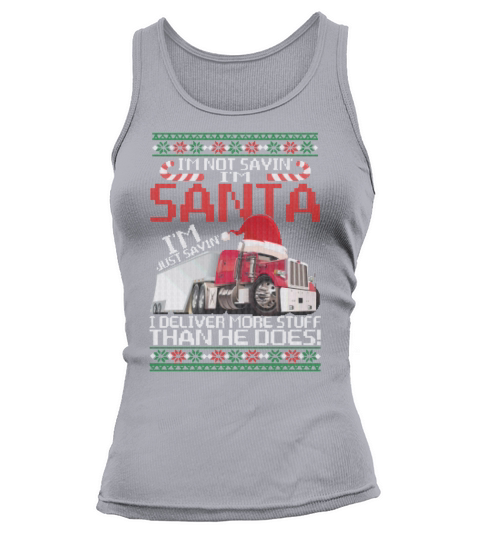 Im Not Saying Im Santa I Deliver More Stuff Than Tank top Woman