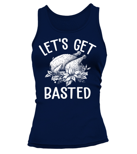 Lets Get Basted Funny Turkey Sarcasm Thanksgiving Tank top Woman