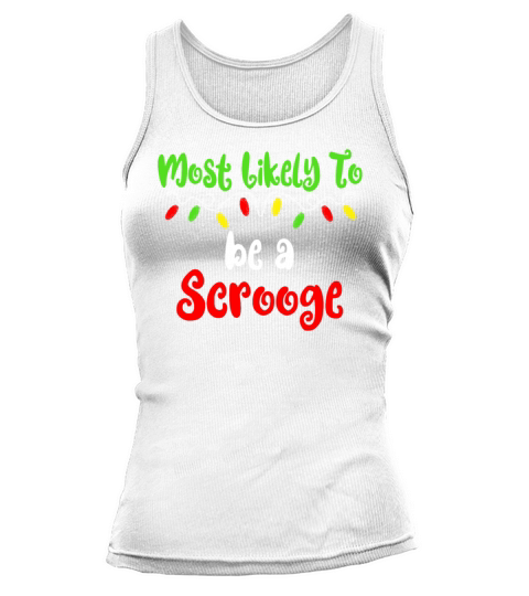 Most Likely To Christmas Be A Scrooge Christmas Tank top Woman