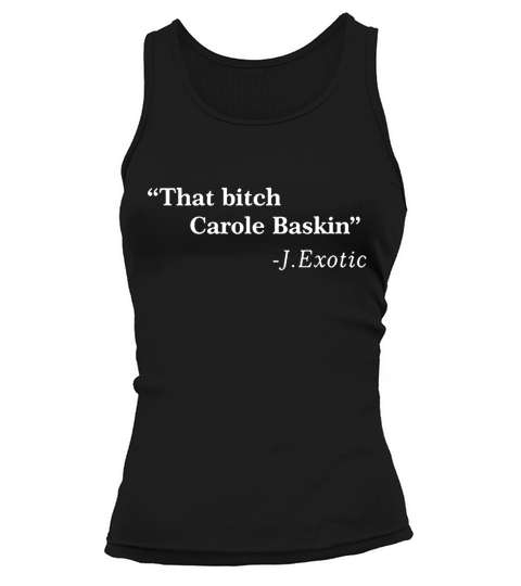 That Bitch Carole Baskin Quote Tank top Woman