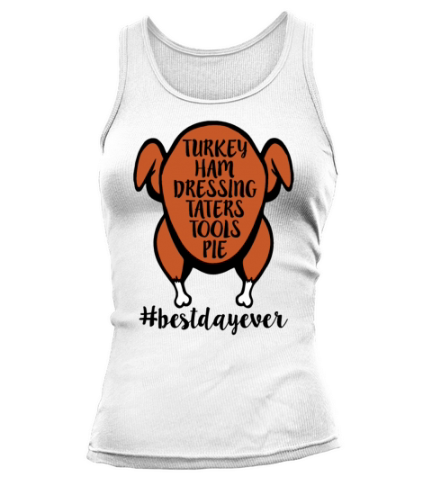 Turkey Ham Dressing Taters Tools Pie Best Day Ever Tank top Woman