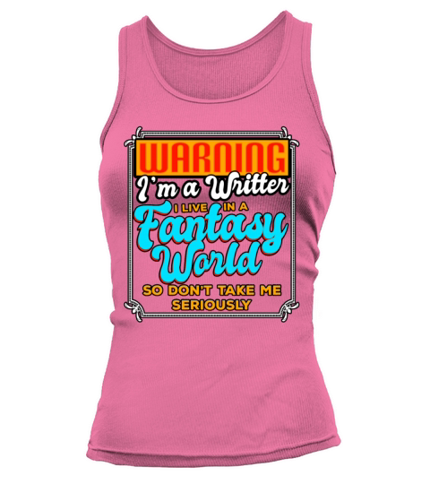 Warning Im A Writer I Live In A Fantasy World Tank top Woman