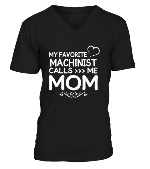 Best Family Jobs Gifts, Funny Works Gifts Ideas My Favorite MACHINIST Call Me Mom V-Neck T-shirt
