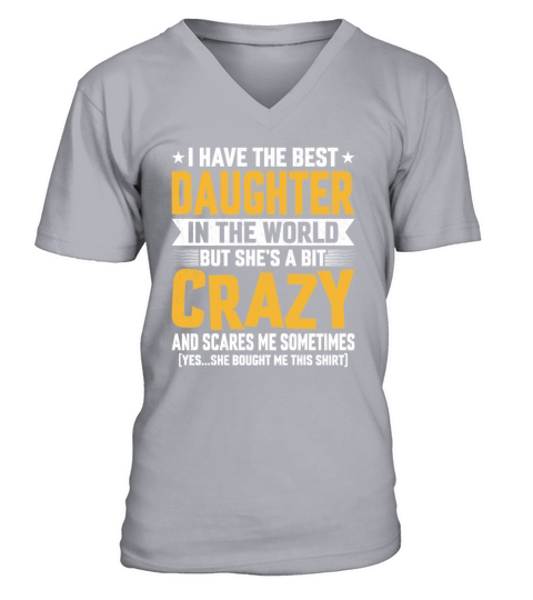 Funny Dad Saying - I Have the Best Daughter V-Neck T-shirt