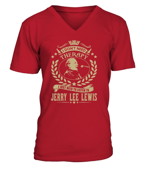 I Dont Need Therapy I Just Need To Listen To Jerry Lee Lewis TSHirt V-Neck T-shirt