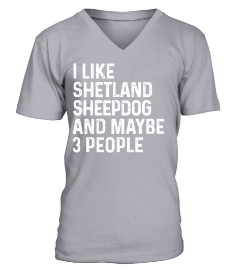 I Like Shetland Sheepdog And Maybe 3 People Dog V-Neck T-shirt