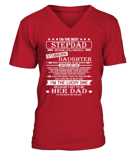 I’m The Best Stepdad Becaus Still Wanted Stubborn Daughter shirt V-Neck T-shirt