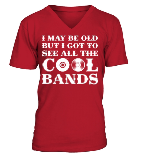 I May Be Old But I Got To See All The Cool Bands V-Neck T-shirt