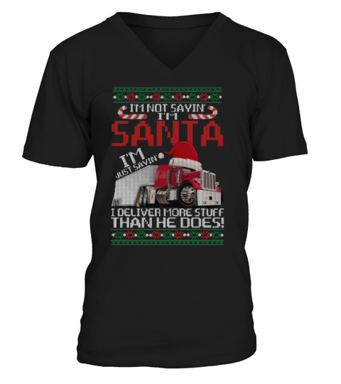 Im Not Saying Im Santa I Deliver More Stuff Than V-Neck T-shirt