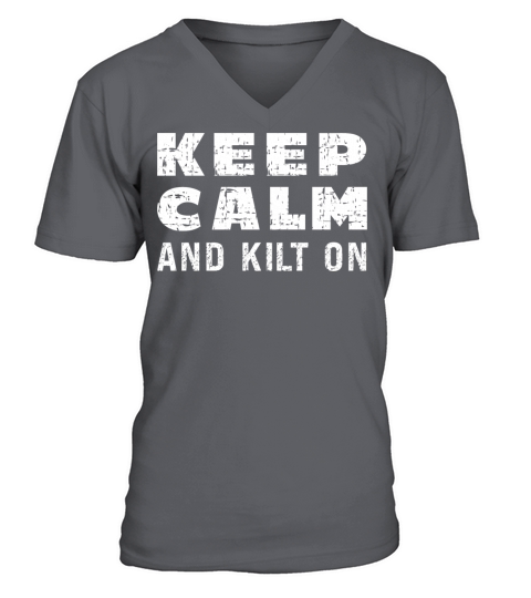 Keep Calm And Kilt On For A Kilt Guy V-Neck T-shirt