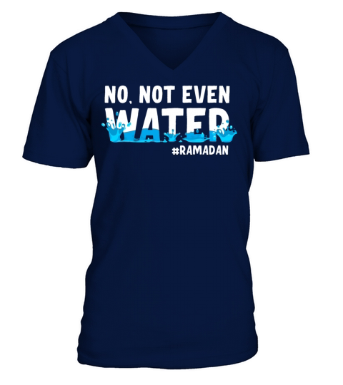 No Not Even Water Ramadan V-Neck T-shirt