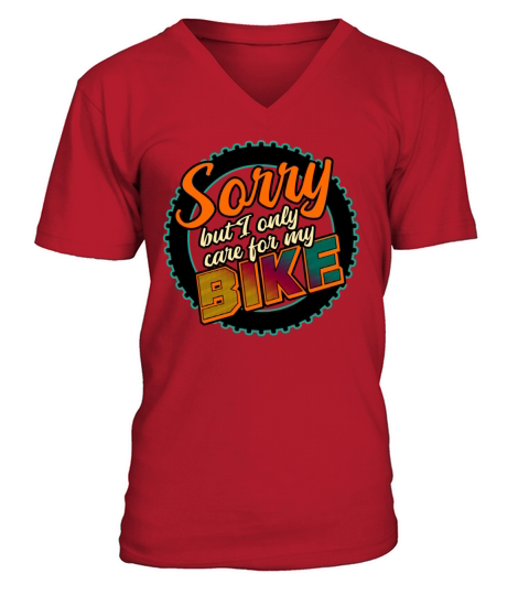 Sorry But I Only Care For My Bike V-Neck T-shirt