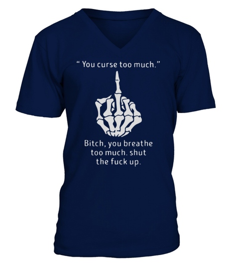 YOU CURSE TOO MUCH T SHIRT V-Neck T-shirt