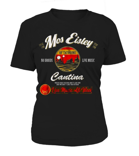Come for Mos Eisley stay for no droids live music Cantina shirt Women's T-Shirt