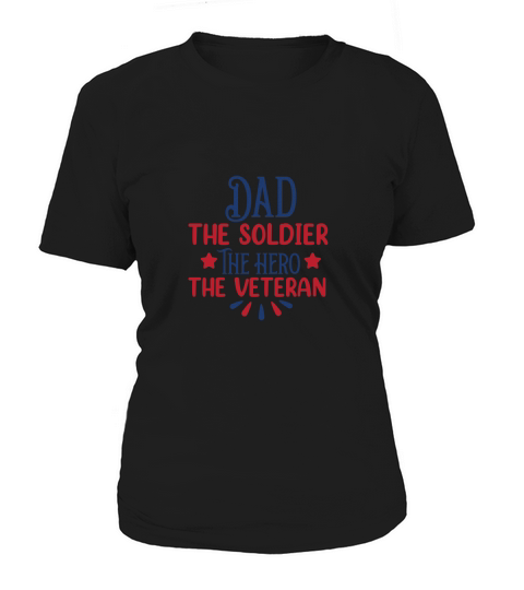 Dad The Soldier The Hero The Veteran Women's T-Shirt