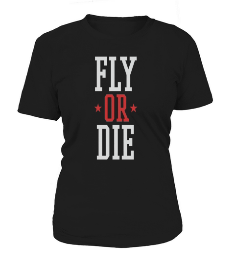Fly Or Die Women's T-Shirt