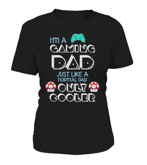 Im A Gaming Dad, Just Like A Normal Dad Only Cooler Gift For Dad, Father&#8217;s Day Women's T-Shirt