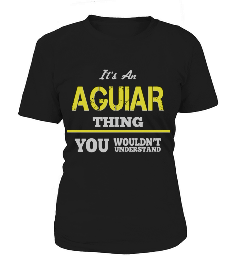 It is an AGUIAR thing You wouldnt understand Women's T-Shirt