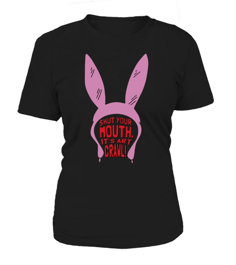 shut your mouth its art crawl Women's T-Shirt