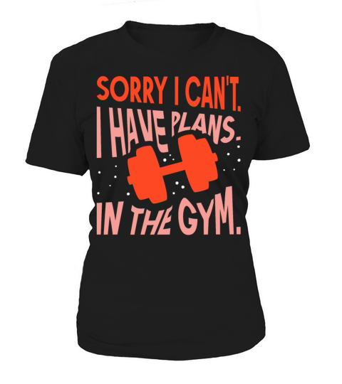Sorry I Cant I Have Plans In The Gym Hobby Women's T-Shirt
