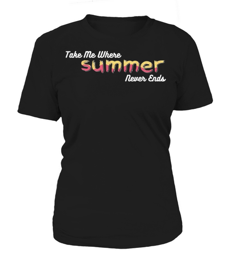Take Me Where Summer Never Ends - Summer Vibes Women's T-Shirt
