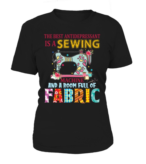 The Best Antidepressant Is A Sewing Machine Women's T-Shirt