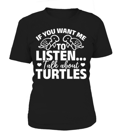 Turtle Lover If You Want Me To Listen Talk About Women's T-Shirt