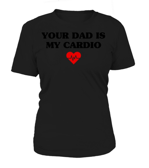Your dad is my cardio Women's T-Shirt
