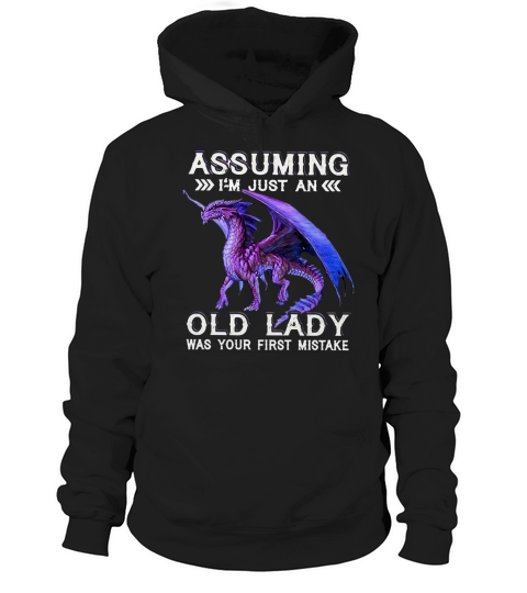 Assuming Im Just An Old Lady Was Your First Mistake Dragon shirt Hoodie Unisex