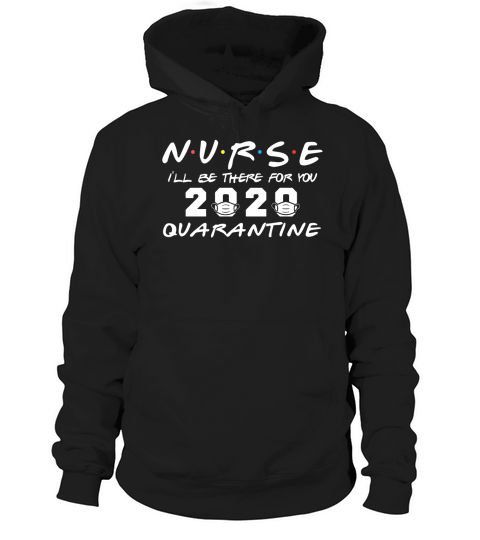 Friends TV show Nurse I’ll be there for you 2020 quarantine Hoodie Unisex