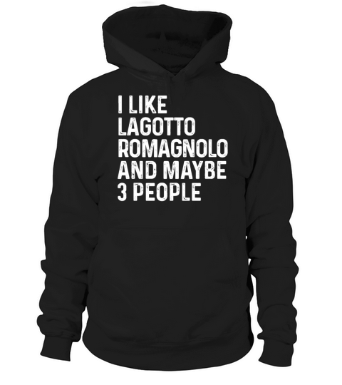 I Like Lagotto Romagnolo And Maybe 3 People Dog Hoodie Unisex